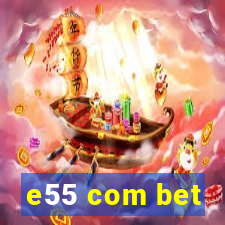 e55 com bet